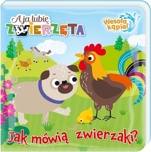 Un man patīk dzīvnieki: Jautra vanna 1 – Kā runā dzīvnieciņi, burvīga peldēšanās grāmatiņa bērniem 0+