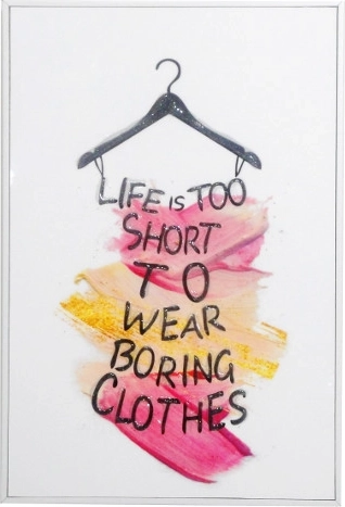 Glezna rāmītī ar uzrakstu Life is too short to wear boring clothes 20 × 30 cm